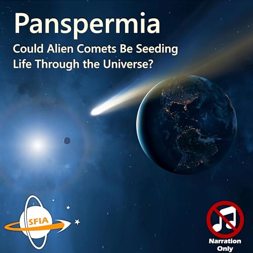 Panspermia: Could Alien Comets Be Seeding Life Through the Universe? (Narration Only)