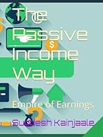 The Passive Income Way: Empire of Earnings B0F52XS915 Book Cover