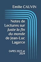 Notes de Lectures sur Juste la fin du monde de Jean-Luc Lagarce: CAPES 2023 et 2024 (Concours du CAPES de Lettres Modernes (Réforme 2022)) B0BPQM3CLW Book Cover