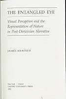 The Entangled Eye : Visual Perception and the Representation of Nature in Post-Darwinian Narrative 0195073312 Book Cover
