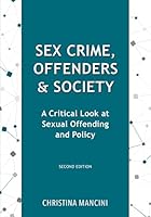 Sex Crime, Offenders, and Society: A Critical Look at Sexual Offending and Policy 1611637694 Book Cover