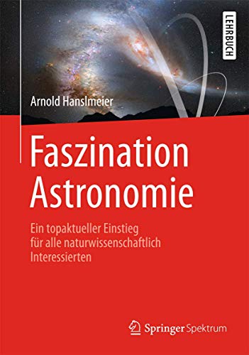 Faszination Astronomie: Ein topaktueller Einstieg für alle naturwissenschaftlich Interessierten Faszination Astronomie: Ein topaktueller Einstieg für alle naturwissenschaftlich Interessierten