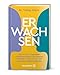 Erwachsen: Die Muster, Prägungen und Erwartungen unserer Kindheit – und wie wir uns von ihnen befreien können. Lassen Sie das innere Kind erwachsen werden.