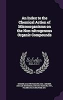 An Index to the Chemical Action of Microorganisms on the Non-nitrogenous Organic Compounds 1341899306 Book Cover
