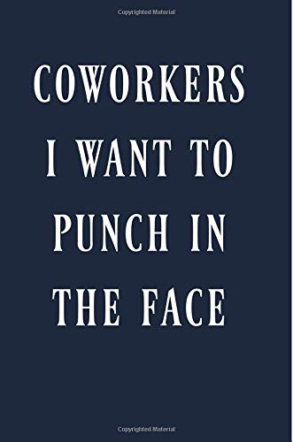 Coworkers I want to punch in the face: Coworker, Gift,Funny, Joke,Gag, Notebook ,6X9, Lined paper,Office,Employee,Appreciation,Present