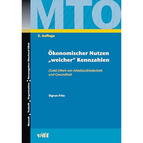Ökonomischer Nutzen "weicher" Kennzahlen: (Geld-)Wert von Arbeitszufriedenheit und Gesundheit (Mensch - Technik - Organisation 38)