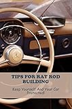  Tips For Rat Rod Building: Keep Yourself And Your Car Protected! (English Edition)