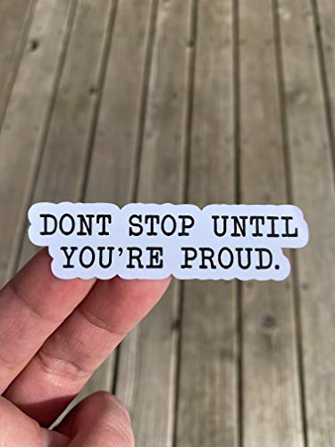 Dont Stop Until You're Proud Sticker, Laptop Sticker, Water Bottle Sticker, Phone Sticker, Window Sticker, Believe Sticker, Be Proud Sticker #TOP11