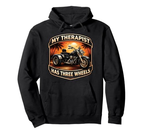 My Therapist Has Three Wheels Trike Motorbike Triker Biker Pullover Hoodie