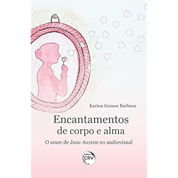 Capa do livro Encantamentos de Corpo e Alma: O amor de Jane Austen no audiovisual