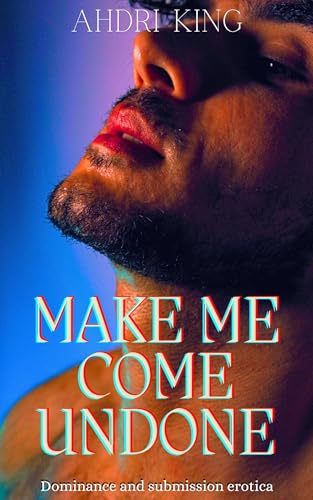 Make Me Come Undone: M/M BDSM Erotica (Erotica Samplers) (English Edition)