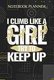  Notebook Planner Rock Climber I Climb Like A Girl Try To Keep Up: Finance, 6x9 inch, Hourly, 114 Pages, To-Do List, Diary, Hourly, Paycheck Budget