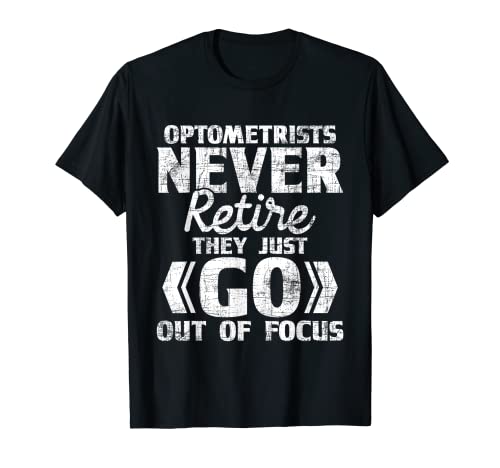 Optometrists Never Retire - Ophthalmologist Eye Specialist T-Shirt