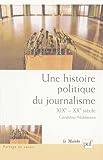 Une histoire politique du journalisme, XIXe-XXe siècle