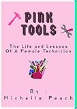 Pink Tools: The Life and Lessons Of a Female Technician (English Edition)