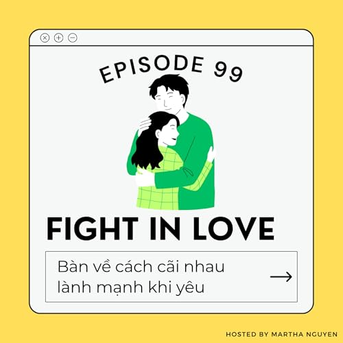 『#99: Fight in Love - B&agrave;n về c&aacute;ch c&atilde;i nhau l&agrave;nh mạnh khi y&ecirc;u』のカバーアート