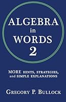 Algebra in Words 2: MORE Hints, Strategies and Simple Explanations 1511695994 Book Cover