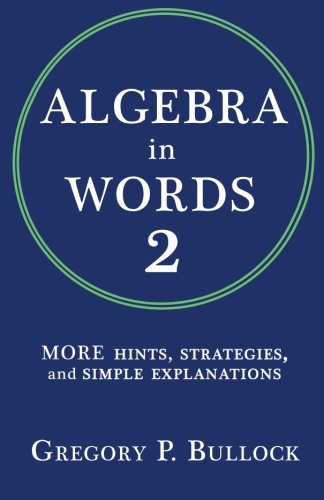 Algebra in Words 2: MORE Hints, Strategies and Simple Explanations