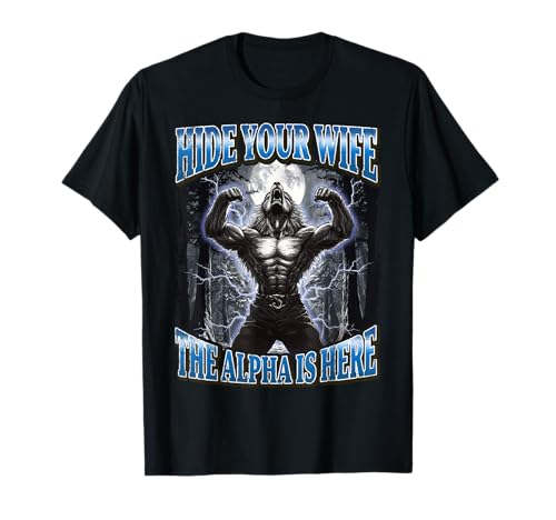Hide Your Wife The Alpha Is Here Funny Werewolf Meme Camiseta