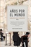 Años por el Mundo Vol. 2: Crónicas de Viajes y Encuentros (Spanish Edition)