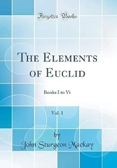 The Elements of Euclid, Vol. 1 Books I to Vi Classic Reprint