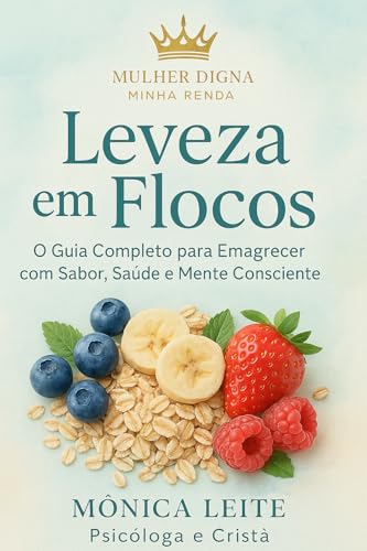 Leveza em Flocos: O Guia Completo para Emagrecer com Sabor, Saúde e Mente Consciente