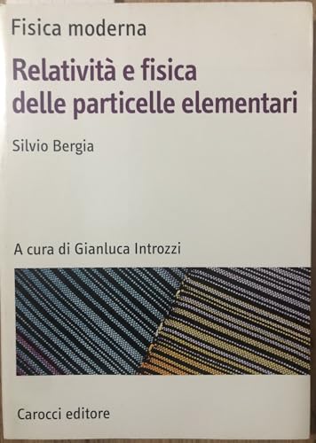 Fisica moderna. Relatività e fisica delle particelle elementar