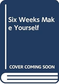 Six Weeks Make Yourself