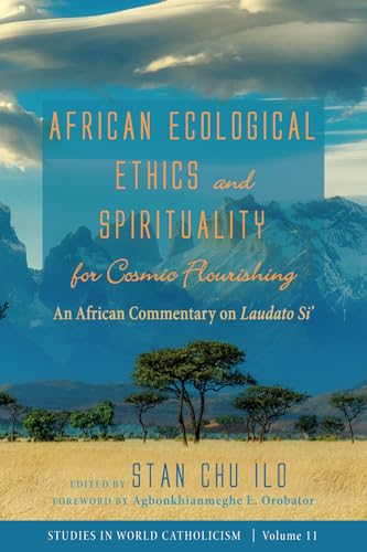 African Ecological Ethics and Spirituality for Cosmic Flourishing (Studies in World Catholicism)