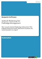 Ambush Marketing bei Fu�ballgro�ereignissen: Wie versucht Ambush Marketing w�hrend der FIFA Fu�ball-Weltmeisterschaft 2006 beim Zuschauer f�r Aufmerksamkeit zu sorgen? 3668459568 Book Cover
