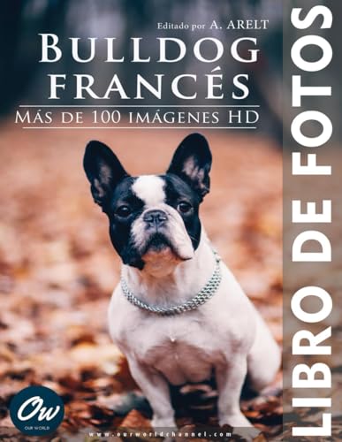 Bulldog francés: Libro de fotos - Más de 100 imágenes HD (Spanish Edition)