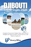 Djibouti Travel Guide 2025: Complete Itineraries, Budget Tips, and Cultural Insights...