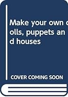 Make your own dolls, puppets and houses 0361031807 Book Cover