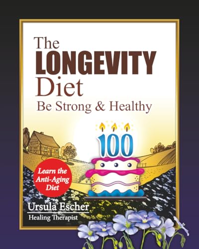The Longevity Diet: Be Strong And Happy: Learn The Anti-Aging Diet