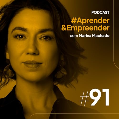 Empreender #91 - Antes de falar com o mundo, escute-se! com Marina Machado