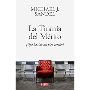 La tiranía del mérito: ¿Qué ha sido del bien común? (Ensayo y Pensamiento)