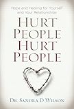 Hurt People Hurt People: Hope and Healing for Yourself and Your Relationships