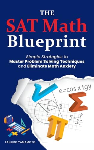The SAT Math Blueprint: Simple Strategies to Master Problem Solving Techniques and Eliminate Math Anxiety