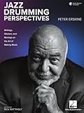 Jazz Drumming Perspectives: Writings, Wisdom, and Musings on the Art of Making Music
