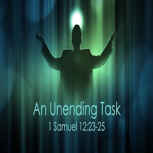 『“An Unending Task”-1 Sam. 12:23-25-Mike Stone, Senior Pastor』のカバーアート