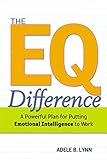  The EQ Difference: A Powerful Plan for Putting Emotional Intelligence to Work