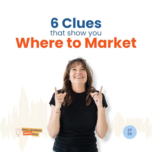 6 Clues That Show You Where to Market (EP86)