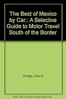 The Best of Mexico by Car;: A Selective Guide to Motor Travel South of the Border B0006CEUGM Book Cover