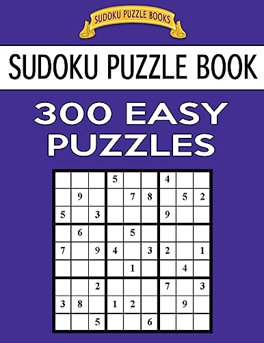 Sudoku Puzzle Book, 300 EASY Puzzles: Single Difficulty Level For No Wasted Puzzles