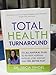 Total Health Turnaround The All-Natural Plan to Reverse Adrenal Fatigue, Lose Weight, and Feel Better Fast