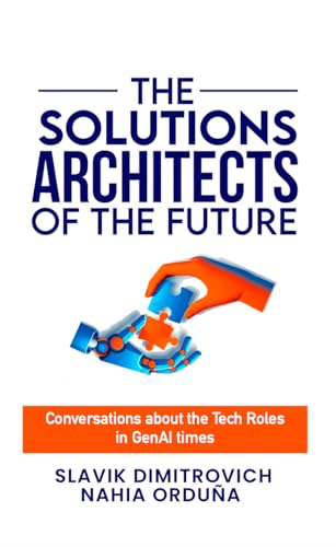 The Solutions Architects of the Future: Conversations about the Tech Roles in GenAI Times (English Edition)