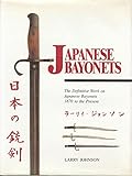 Japanese Bayonets: The Definitive Work on Japanese Bayonets 1870 to the Present