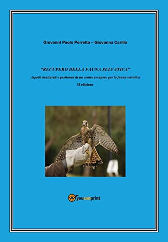 «Recupero della fauna selvatica». Aspetti strutturali e gestionali di un centro recupero per la fauna selvat