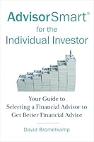 AdvisorSmart for the Individual Investor: Your Guide to Selecting a Financial Advisor to Get Better Financial Advice 1634897323 Book Cover