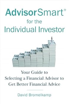 AdvisorSmart for the Individual Investor: Your Guide to Selecting a Financial Advisor to Get Better Financial Advice